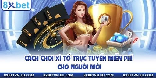 Cách chơi xì tố trực tuyến miễn phí cho người mới