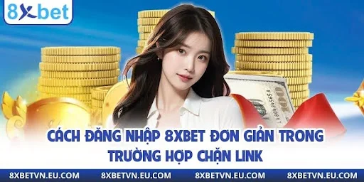 Cách đăng nhập 8xbet đơn giản trong trường hợp chặn link