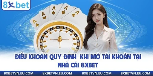 Điều khoản quy định nghiêm ngặt khi mở tài khoản tại nhà cái 8xbet