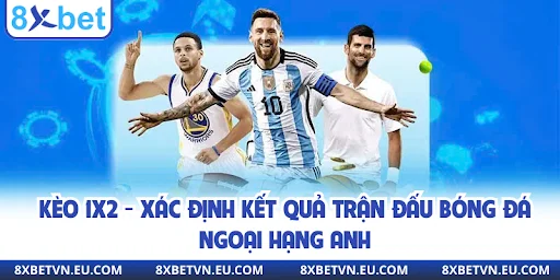 Kèo 1x2 - Xác định kết quả trận đấu bóng đá Ngoại hạng Anh