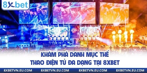 Khám phá danh mục thể thao điện tử đa dạng tại 8xbet
