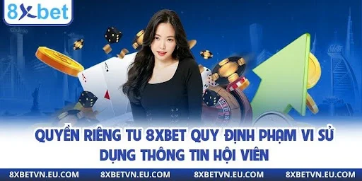 Quyền riêng tư 8xbet quy định phạm vi sử dụng thông tin hội viên