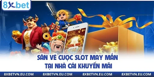 Săn vé cược slot may mắn tại nhà cái khuyến mãi