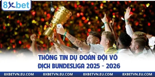 Thông tin dự đoán đội vô địch Bundesliga 2025 - 2026