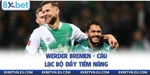 Werder Bremen - Câu lạc bộ đầy tiềm năng
