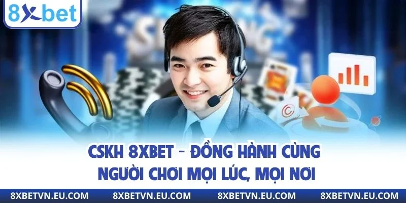 Tầm quan trọng của bộ phận CSKH 8XBET