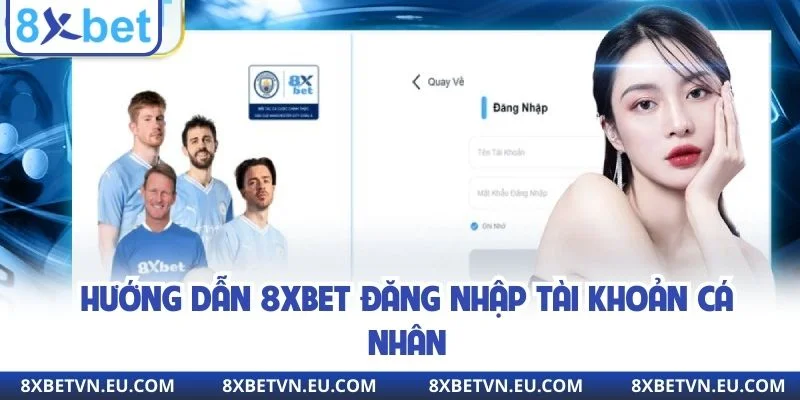 Hướng dẫn 8xbet đăng nhập tài khoản cá nhân