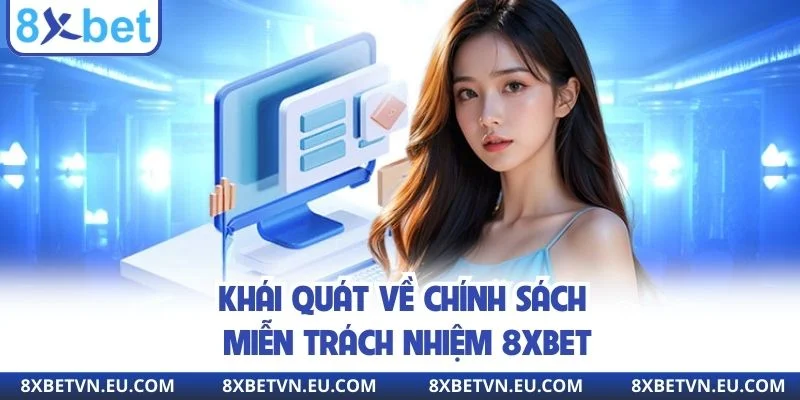 Khái quát về chính sách miễn trách nhiệm 8XBET