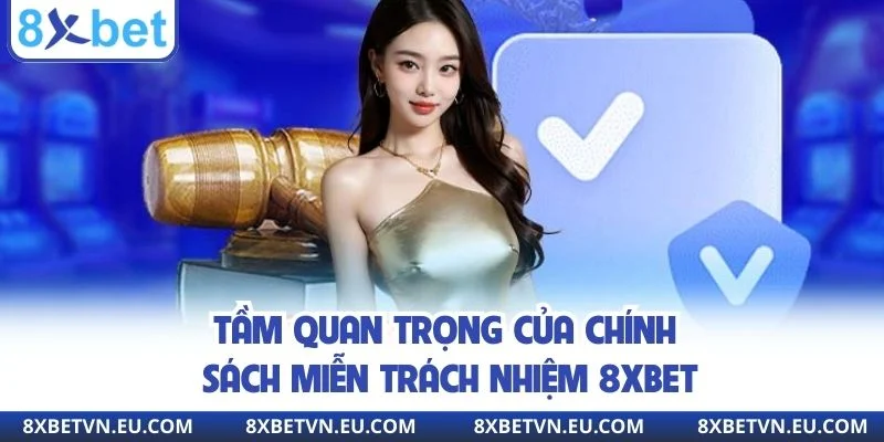 Tầm quan trọng của chính sách miễn trách nhiệm 8XBET