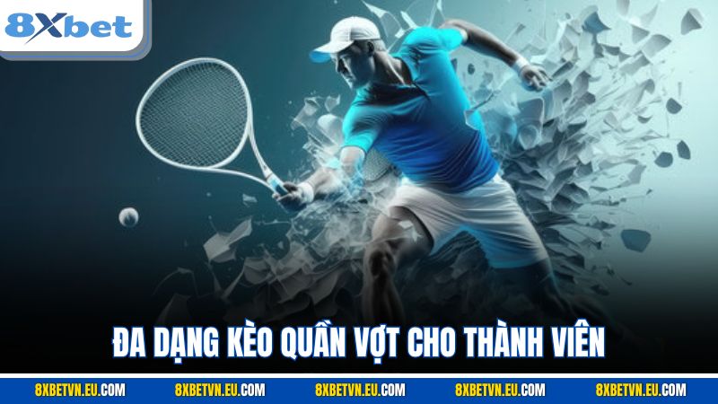Đa dạng kèo quần vợt cho thành viên