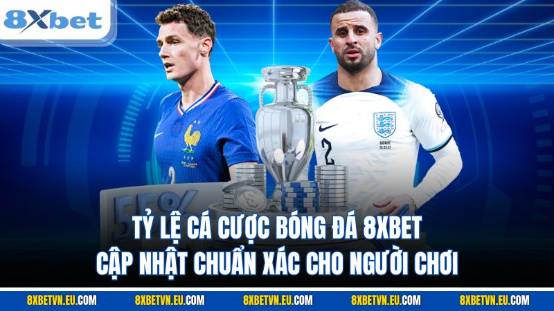 Tỷ lệ cá cược bóng đá 8XBET