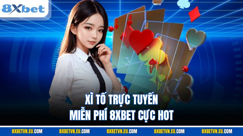 Xì tố trực tuyến miễn phí 8XBET cực hot