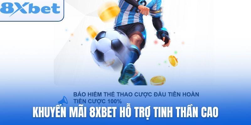 Các chương trình khuyến mãi 8xbet hỗ trợ tinh thần cao