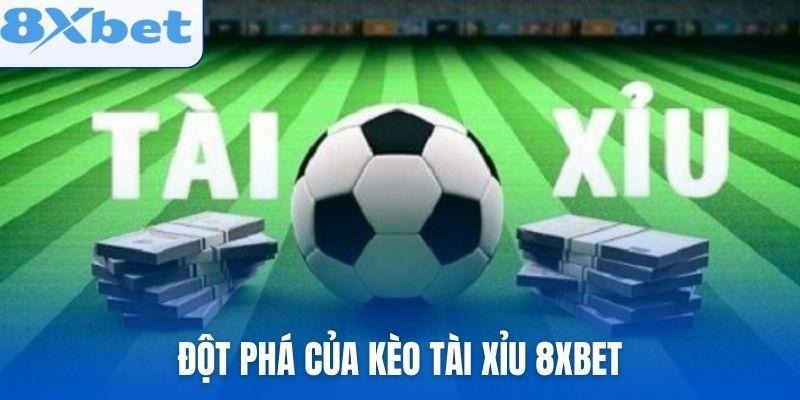 Những thay đổi đột phá của Kèo tài xỉu 8xbet