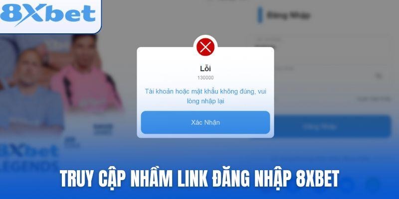 Truy cập nhầm link đăng nhập 8xbet không chính chủ