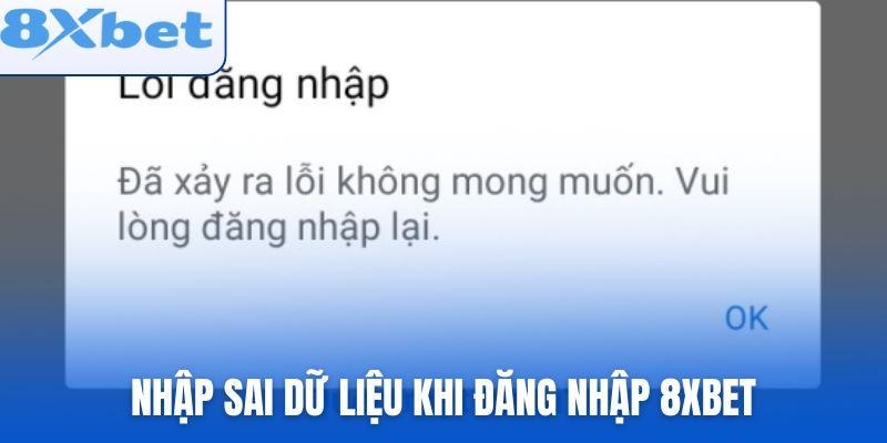 Nhập sai dữ liệu khi đăng nhập 8xbet