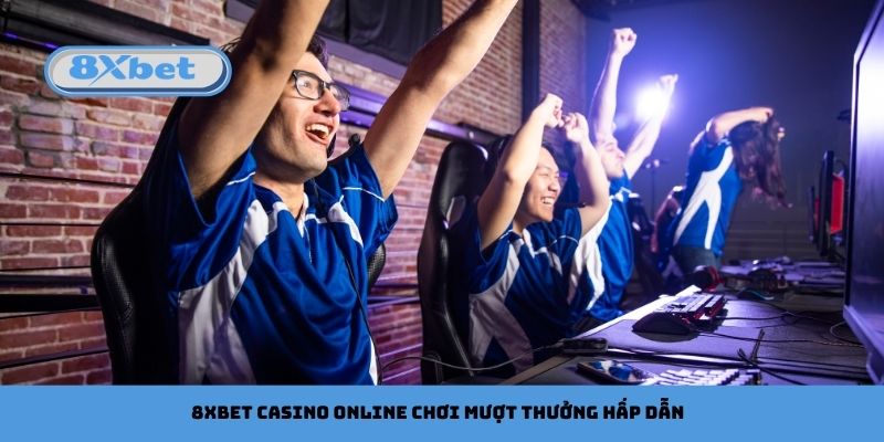 8xbet Casino Online Chơi Mượt Thưởng Hấp Dẫn
