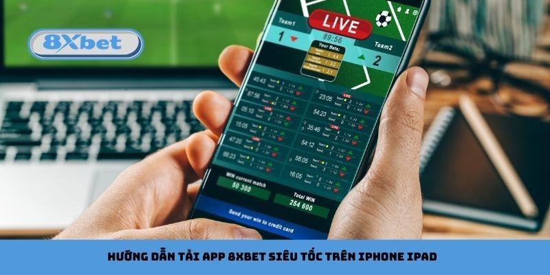 Hướng dẫn tải app 8xbet siêu tốc trên iPhone iPad