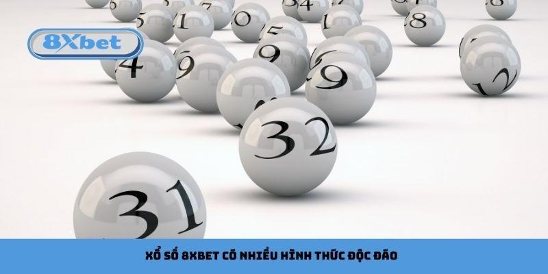 Xổ số 8xbet có nhiều hình thức độc đáo