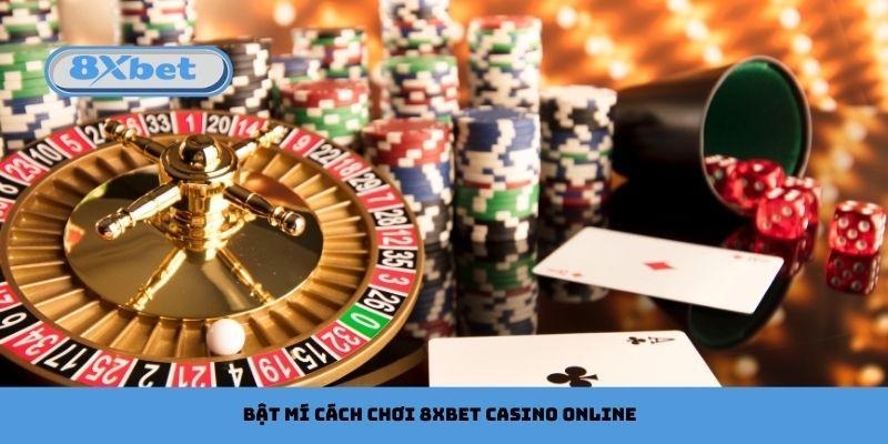 Bật mí cách chơi 8xbet Casino Online tối ưu lợi nhuận