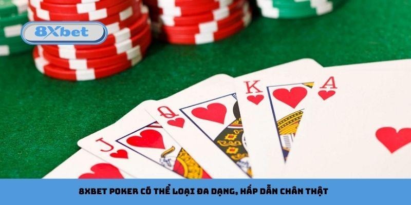 8xbet Poker có thể loại đa dạng, hấp dẫn chân thật