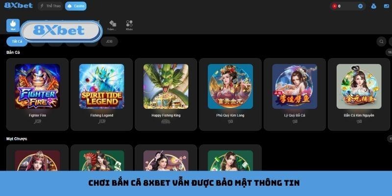 Chơi bắn cá 8xbet vẫn được bảo mật thông tin