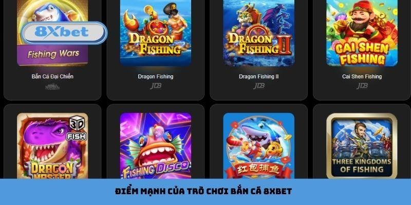 Điểm mạnh của sảnh game trực tuyến bắn cá 8xbet