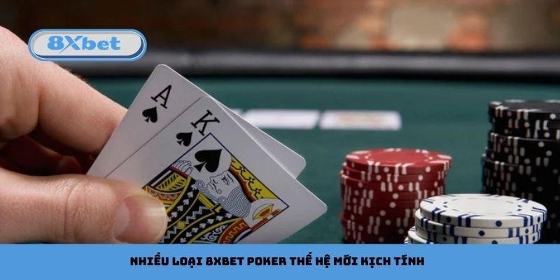 Nhiều loại 8xbet Poker thế hệ mới kịch tính